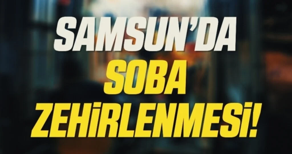 Samsun'da karbonmonoksit gazından zehirlenen kişi hastaneye kaldırıldı