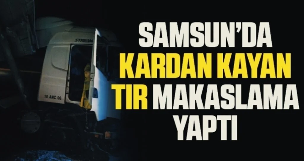 Samsun'da Kardan kayan tır makaslama yaptı