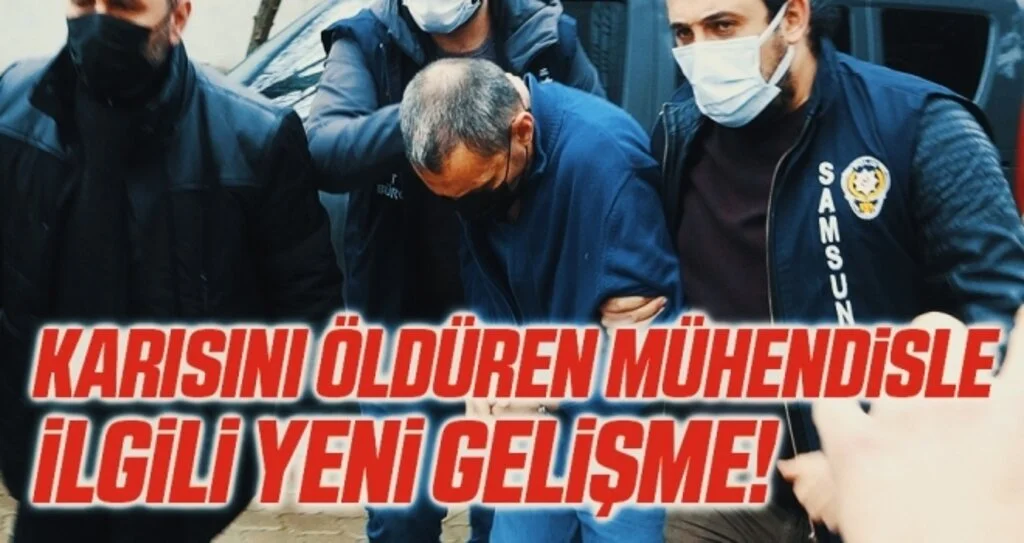 Samsun'da Karısını öldüren mühendisle ilgili yeni gelişme