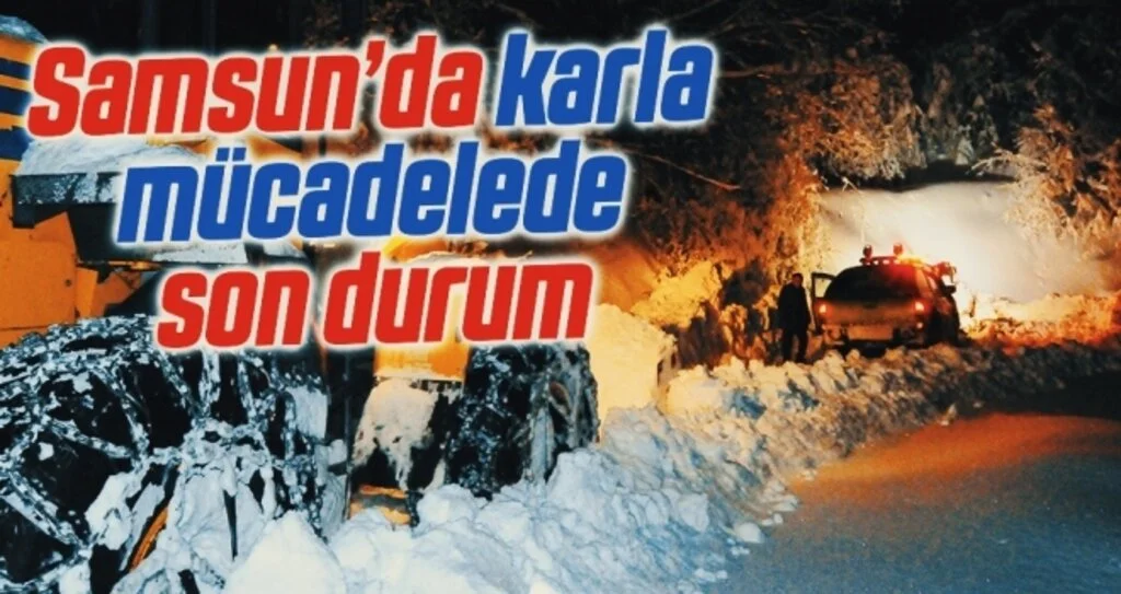 Samsun’da karla mücadelede son durum
