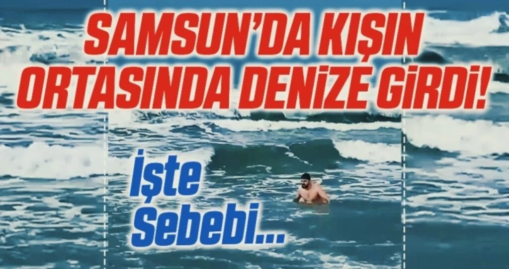Samsun'da Kışın Ortasında Denize Girdi! İşte Sebebi...