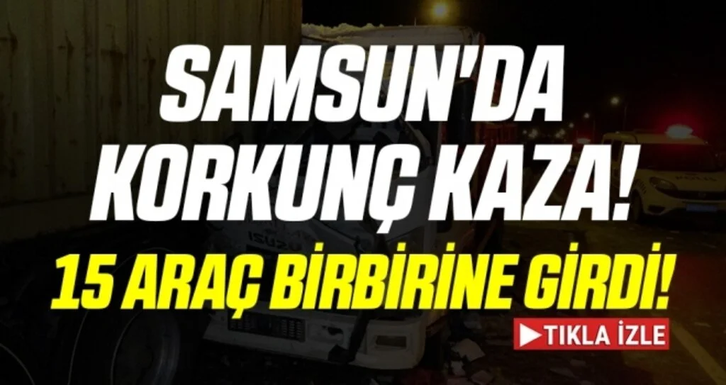 Samsun'da Korkunç Kaza! 15 Araç Birbirine Girdi!