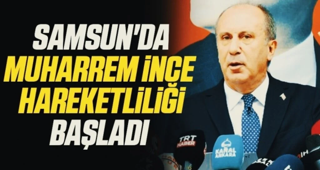 Samsun'da Muharrem İnce hareketliliği başladı 