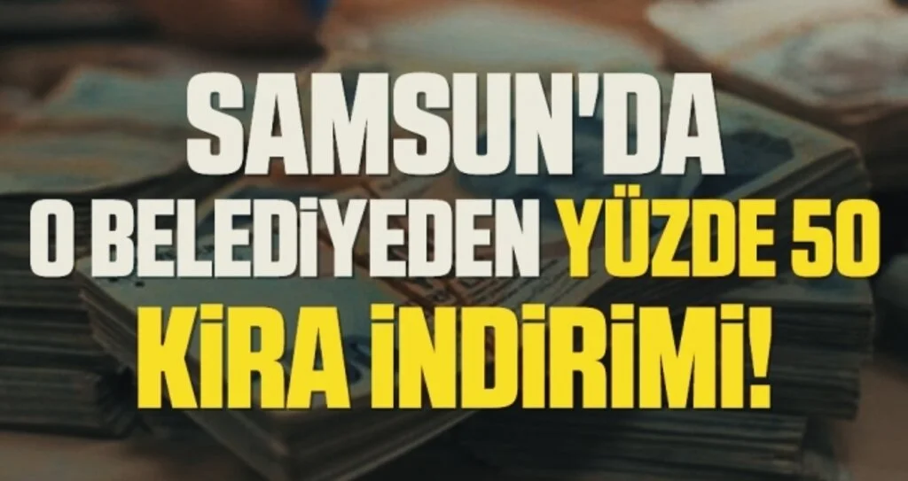 Samsun'da O Belediyeden Yüzde 50 Kira İndirimi!