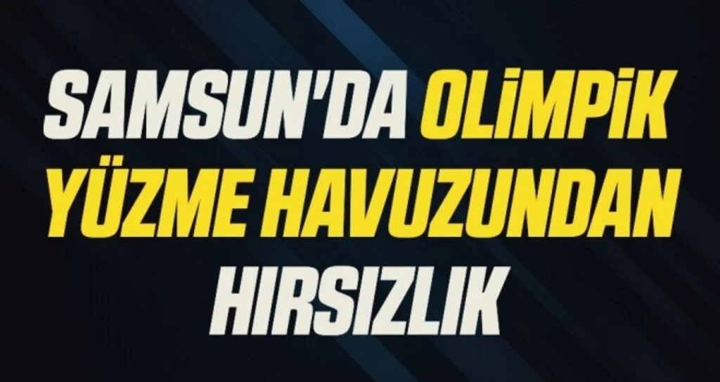 Samsun'da Olimpik yüzme havuzundan hırsızlık