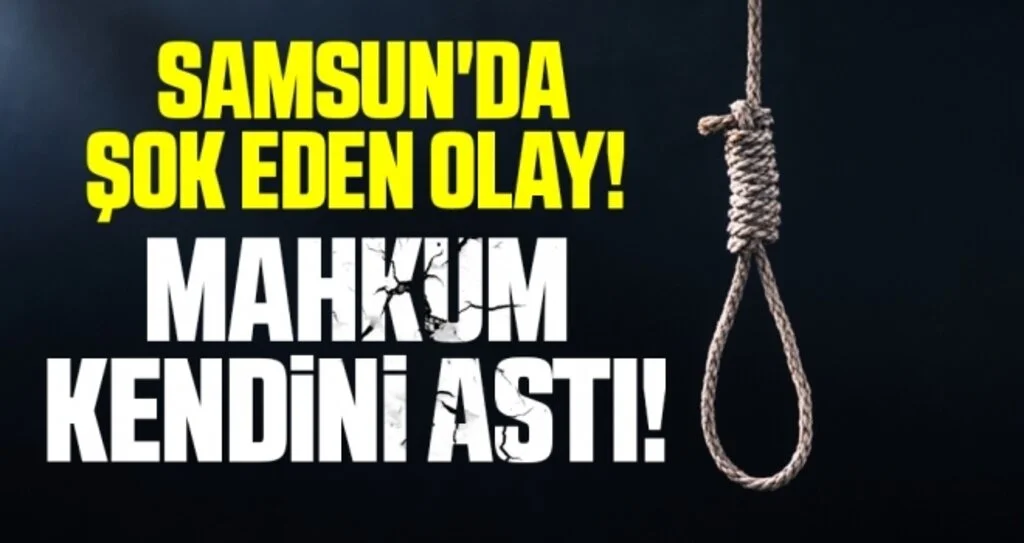 Samsun'da Şok Eden Olay! Cezaevinde Mahkum Kendini Astı!