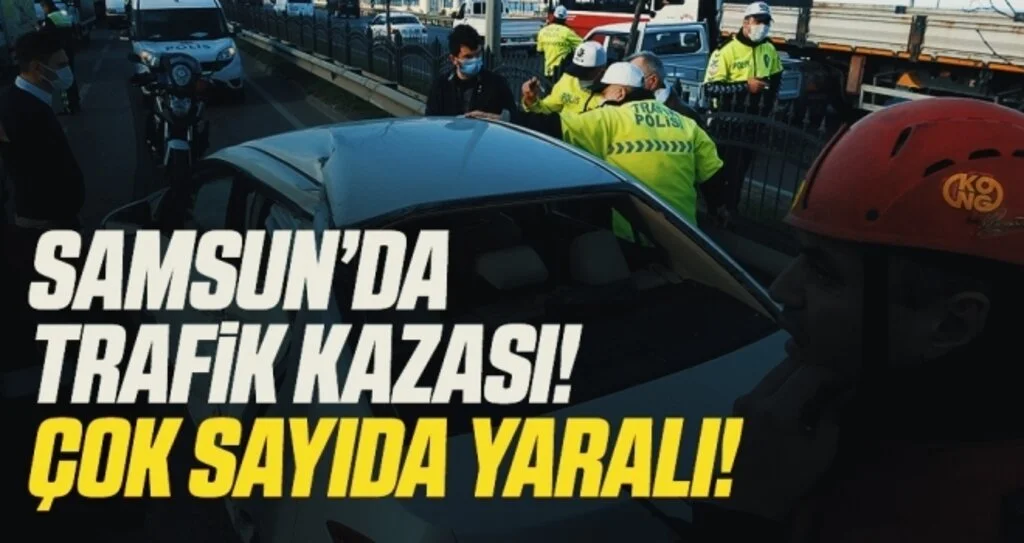 Samsun'da trafik kazası! Çok Sayıda Yaralı