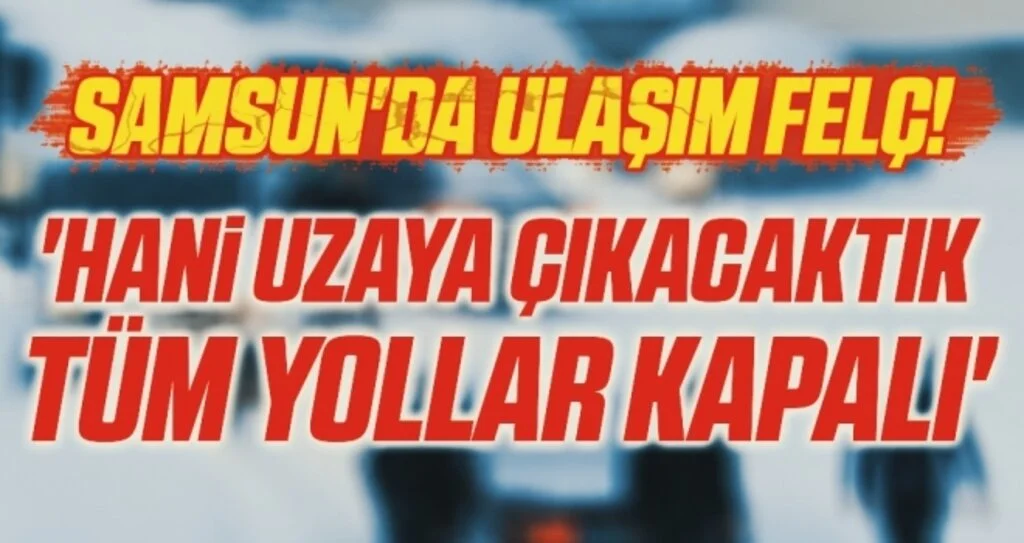 Samsun'da ulaşım felç! İYİ Parti Samsun Milletvekili Erhan Usta: 'Hani Uzaya Çıkacaktık Tüm Yollar Kapalı'