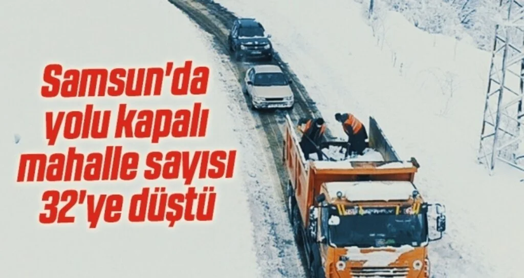 Samsun'da yolu kapalı mahalle sayısı 32'ye düştü