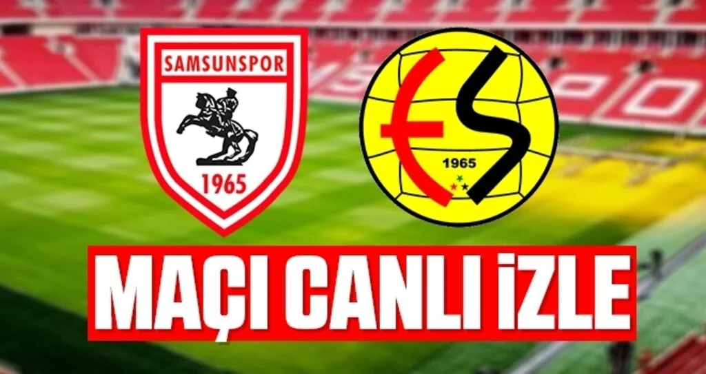Samsunspor - Eskişehirspor Maçı Canlı İzle