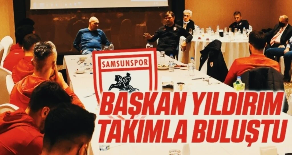 Samsunspor Başkanı Yüksel Yıldırım Takımla Buluştu