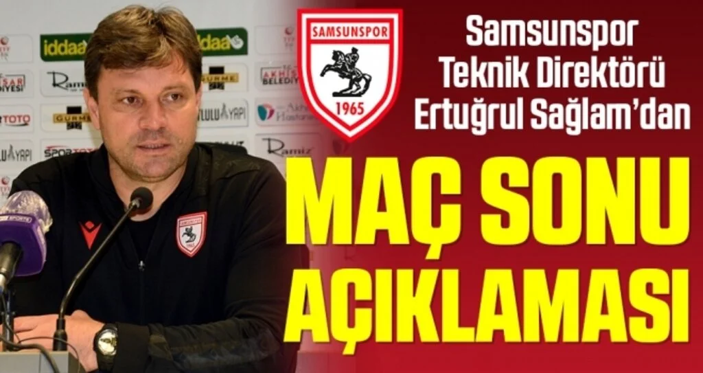 Samsunspor Teknik Direktörü Ertuğrul Sağlam'dan Akhisarspor Maçı Sonrası Açıklama