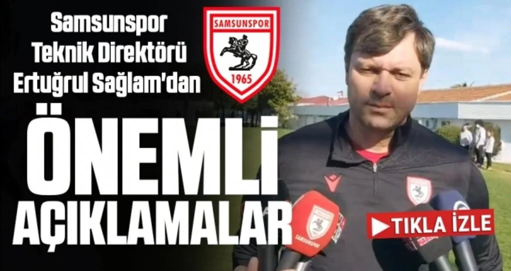 Samsunspor Teknik Direktörü Ertuğrul Sağlam'dan Önemli Açıklamalar