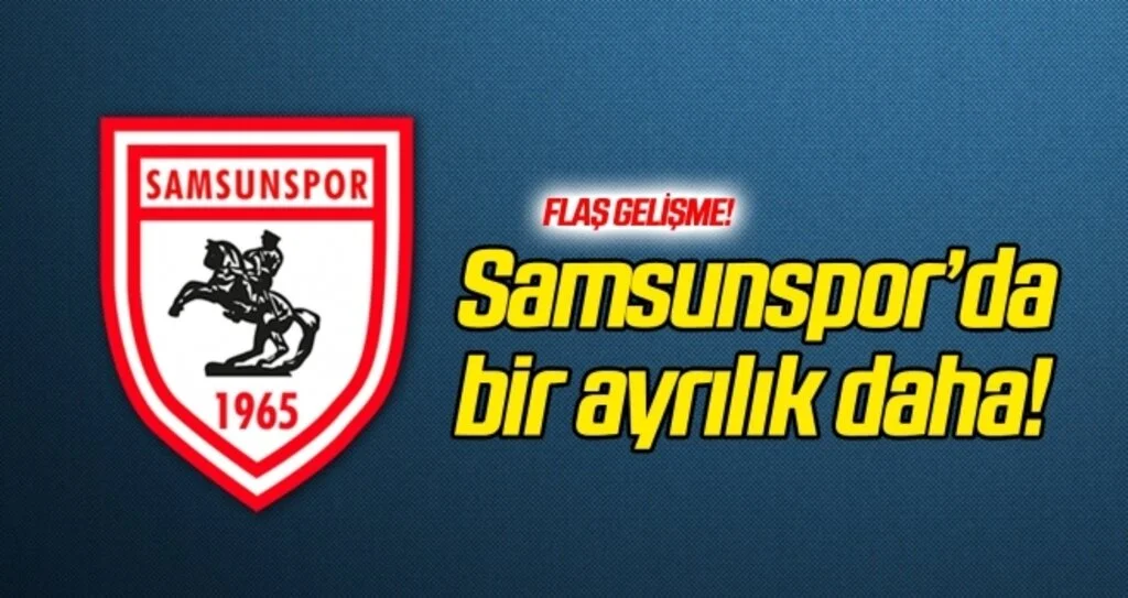 Samsunspor'da bir ayrılık daha!