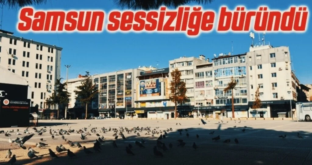 Samsun ve çevre illerde sokağa çıkma kısıtlamasına uyuluyor