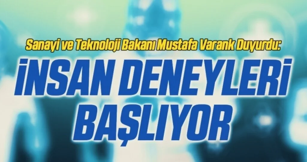 Sanayi ve Teknoloji Bakanı Mustafa Varank Duyurdu: İnsan Deneyleri Başlıyor