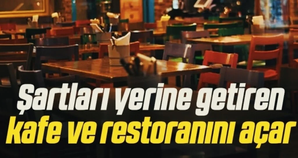 Şartları Yerine Getiren Kafe ve Restoranını Açar!