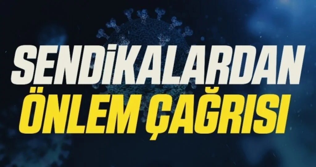 Sendikalardan önlem çağrısı 