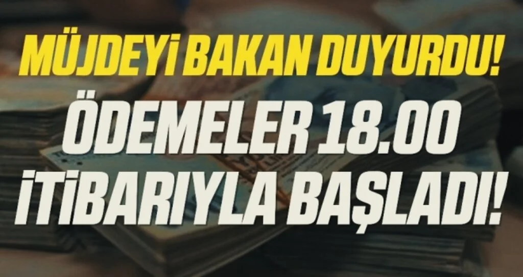 Son Dakika: Ödemeler 18.00 itibarıyla başladı