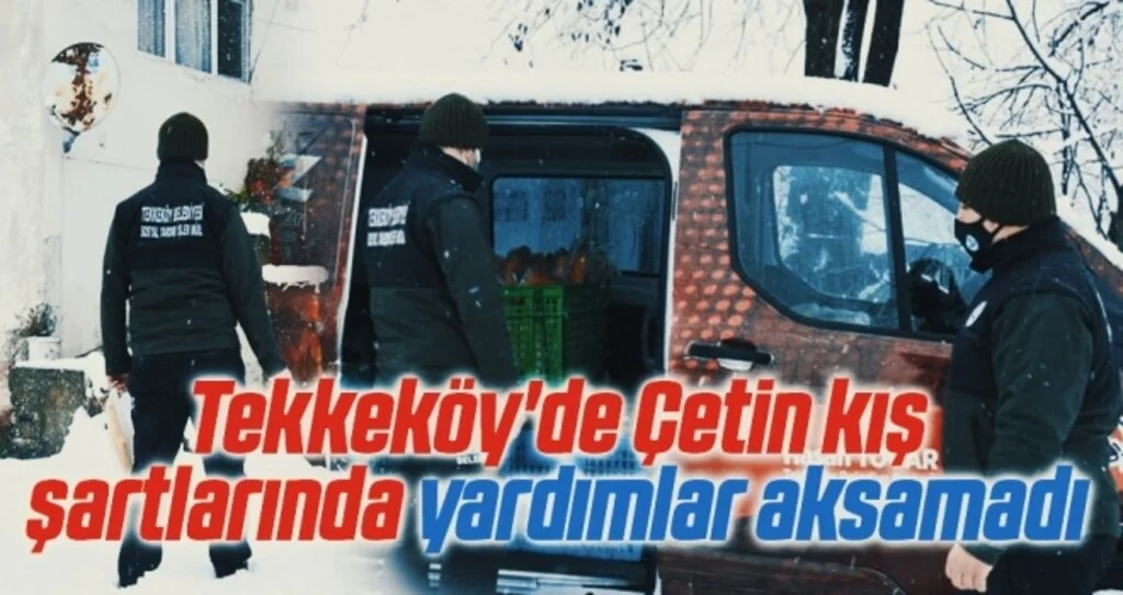 Tekkeköy'de Çetin kış şartlarında yardımlar aksamadı