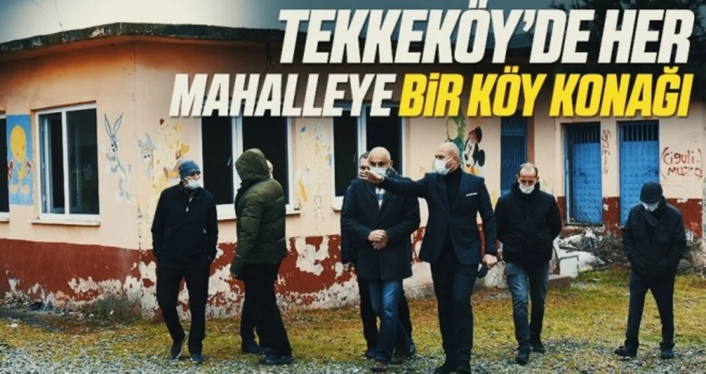 Tekkeköy’de her mahalleye bir köy konağı