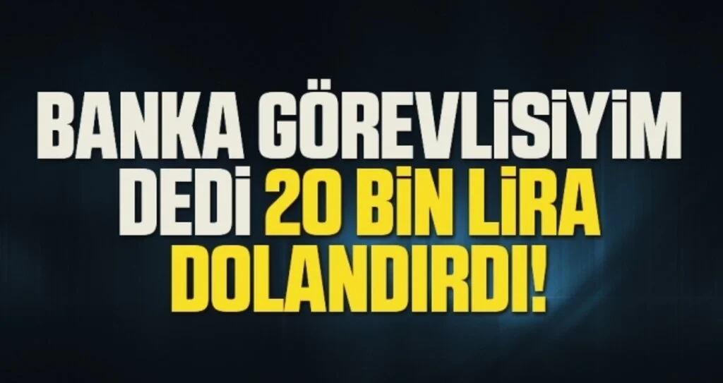 Telefonla aradı, 'banka görevlisiyim' dedi, 20 bin lira dolandırdı