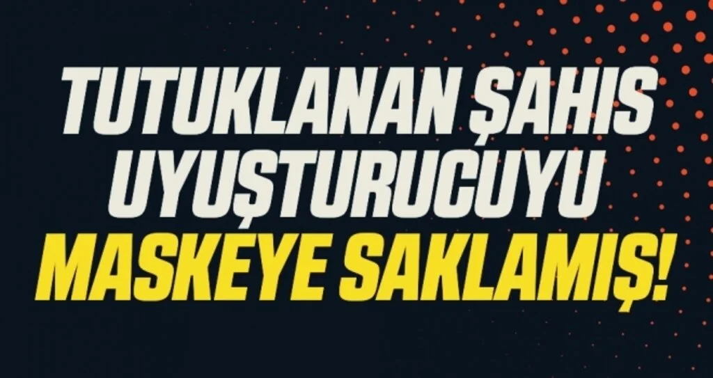 Tutuklanan Şahıs Uyuşturucuyu Maskeye Saklamış!
