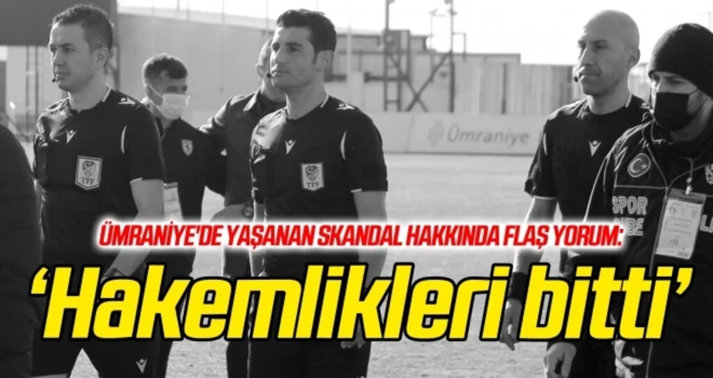 Ümraniye'de yaşanan skandal hakkında flaş yorum: 'Hakemlikleri bitti'