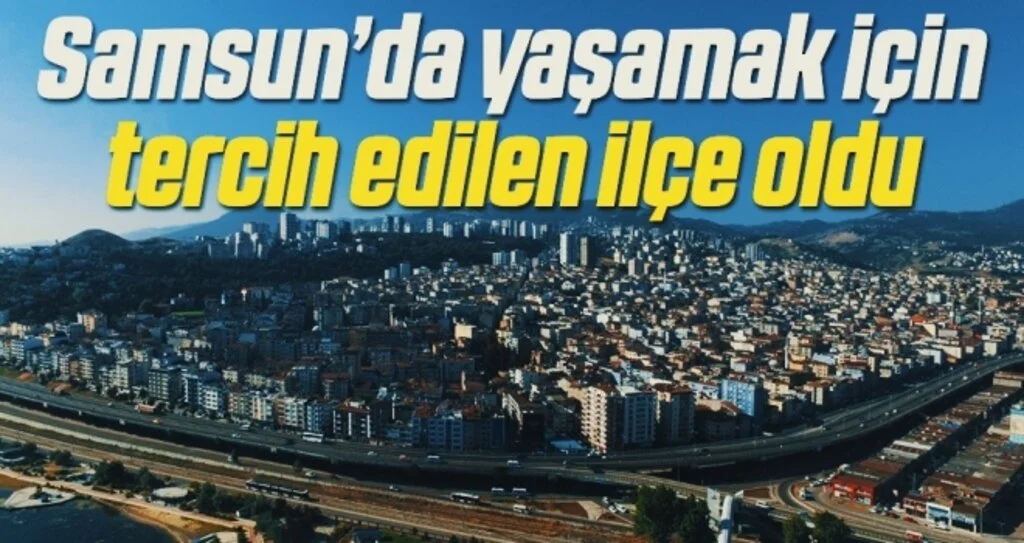 Yaşamak için tercih edilen ilçe Canik