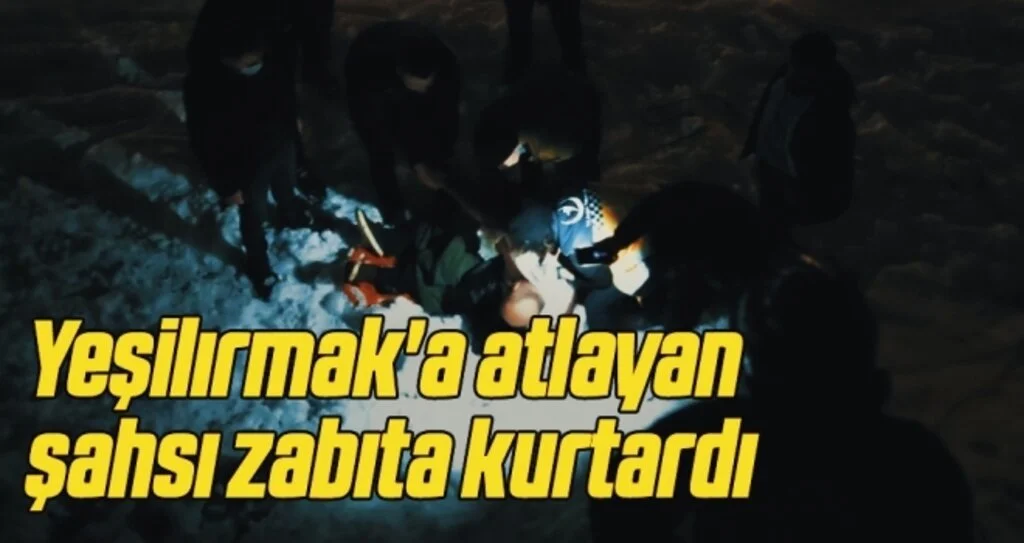 Yeşilırmak'a atlayan şahsı zabıta kurtardı