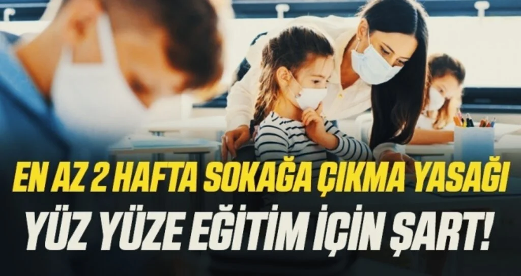 Yüz yüze eğitimden önce 4 hafta tam sokağa çıkma yasağı şart!