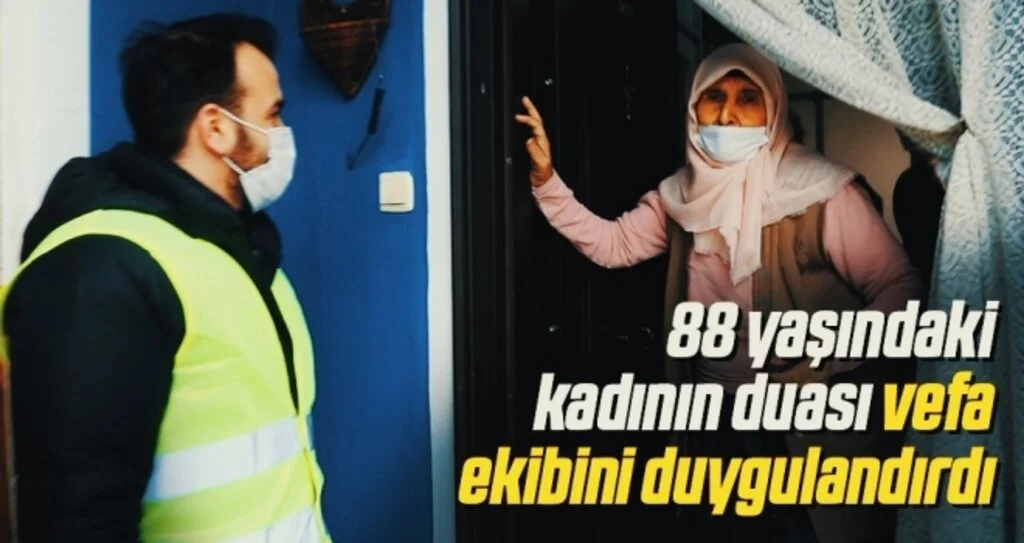 88 yaşındaki kadının duası vefa ekibini duygulandırdı