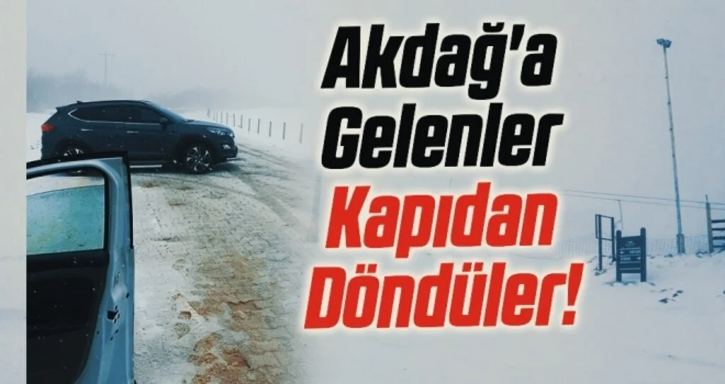 Akdağ'a Gelenler Kapıdan Döndüler!