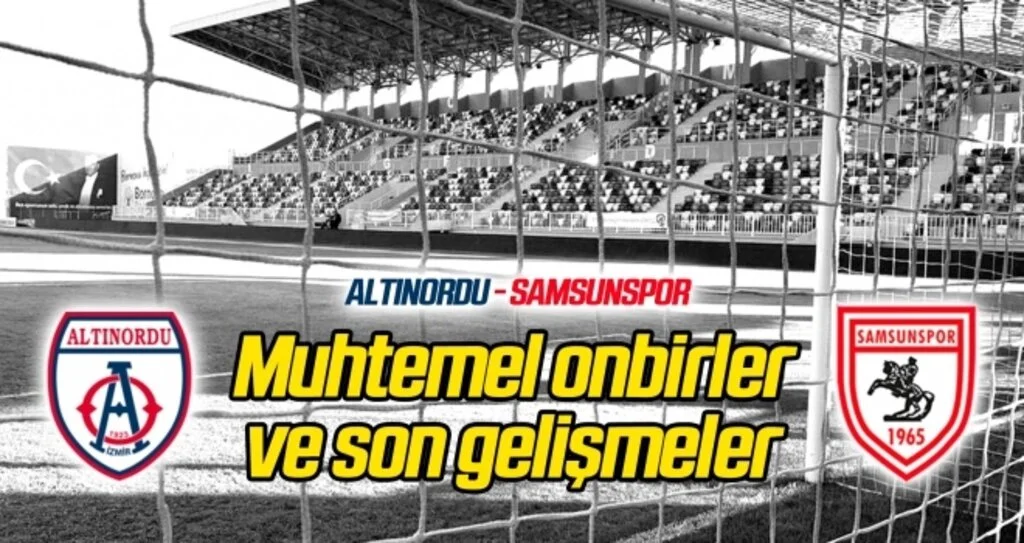 Altınordu - Samsunspor (Muhtemel onbirler) Karşılaşma öncesi son gelişmeler...