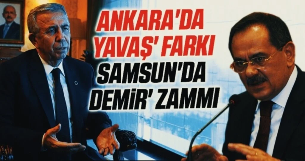 Ankara'da 'Yavaş' Farkı Samsun'da 'Demir' Zammı