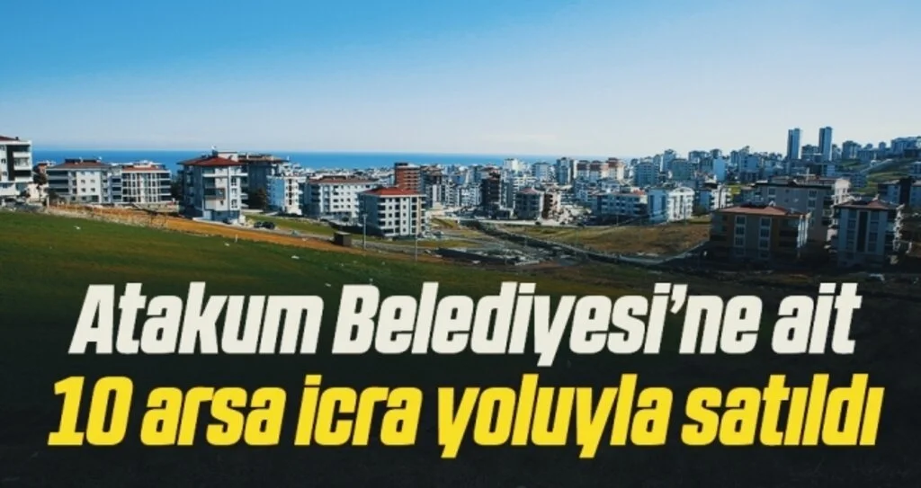 Atakum Belediyesi’ne ait 10 arsa icra yoluyla satıldı