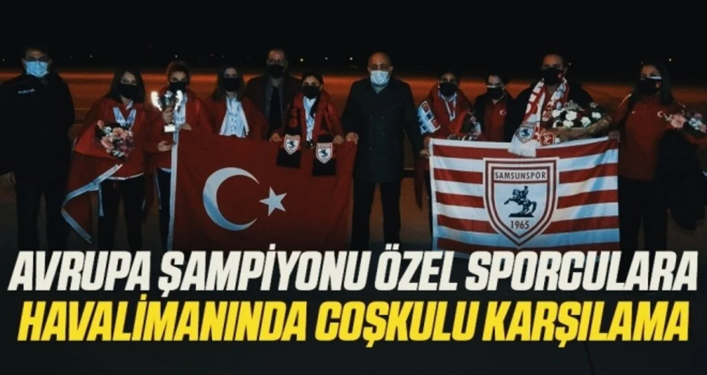 Avrupa şampiyonu özel sporculara havalimanında coşkulu karşılama