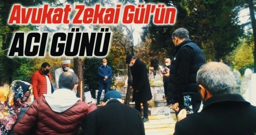 Avukat Zekai Gül'ün acı günü 