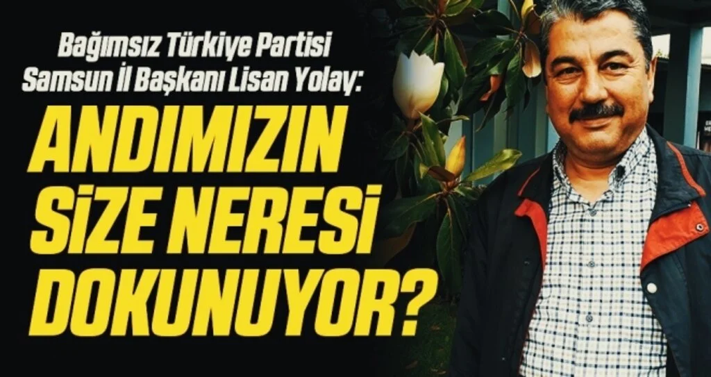 Bağımsız Türkiye Partisi Samsun İl Başkanı Lisan Yolay: Andımızın size neresi dokunuyor?