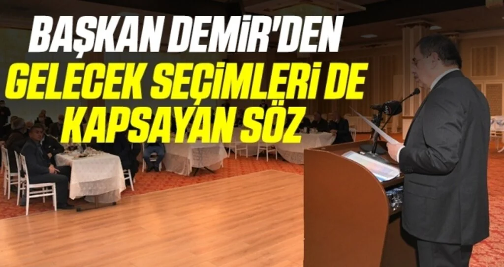 Başkan Demir'den gelecek seçimleri de kapsayan söz 