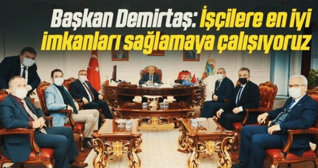 Başkan Demirtaş: İşçilere en iyi imkanları sağlamaya çalışıyoruz