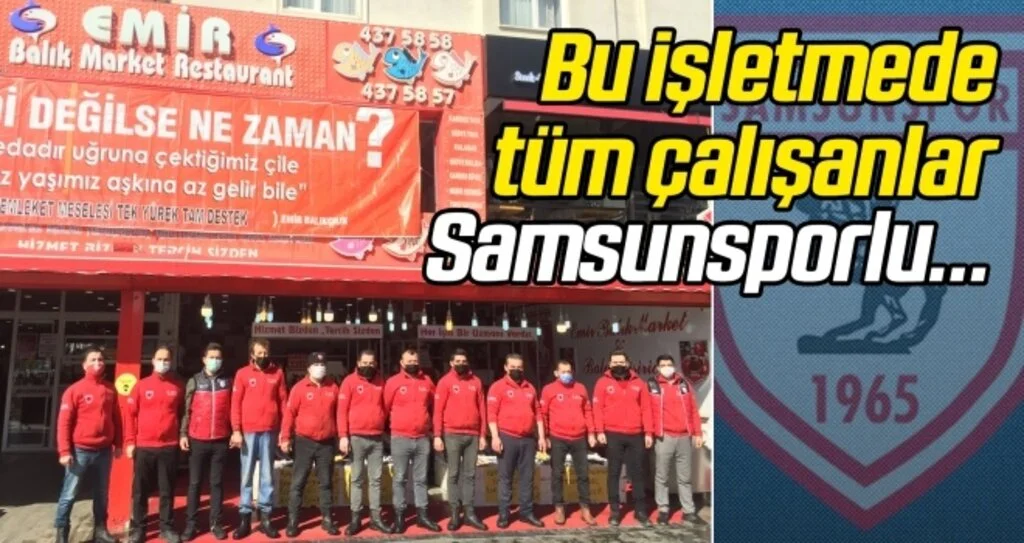 Bu işletmede çalışan herkes Samsunsporlu...