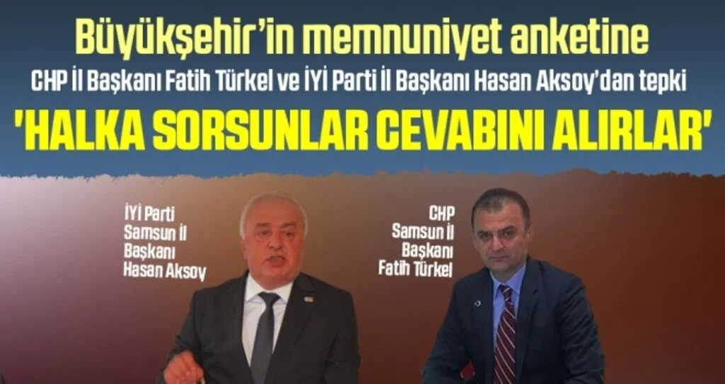 Büyükşehir’in memnuniyet anketine CHP İl Başkanı Fatih Türkel ve İYİ Parti İl Başkanı Hasan Aksoy’dan tepki