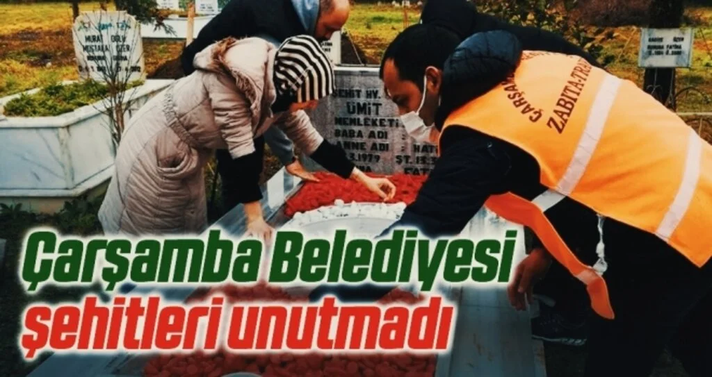 Çarşamba Belediyesi şehitleri unutmadı
