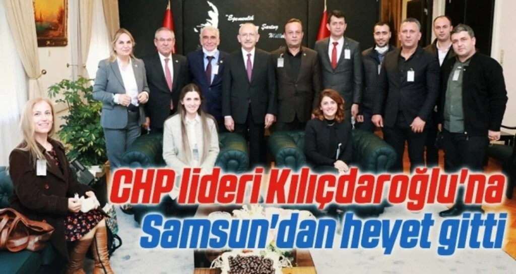 CHP lideri Kılıçdaroğlu'na Samsun'dan heyet gitti