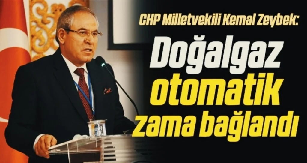 CHP Milletvekili Kemal Zeybek: Doğalgaz otomatik zama bağlandı