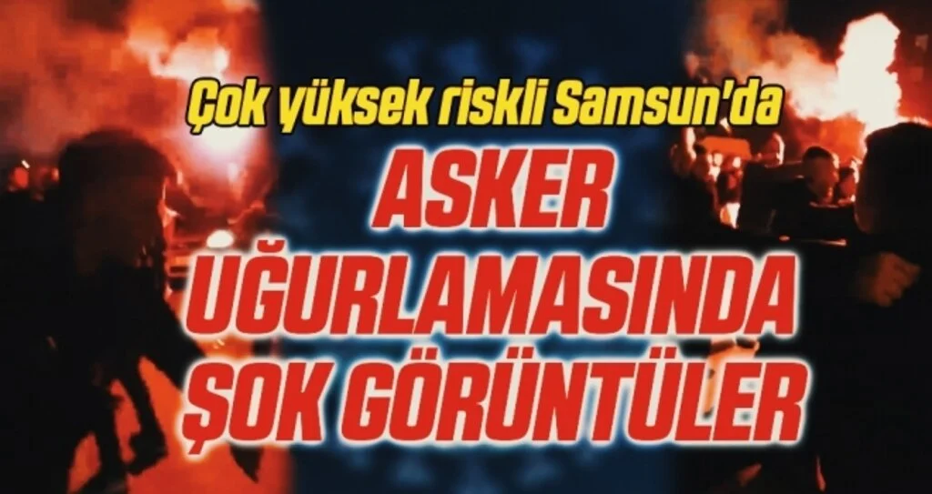 Çok yüksek riskli Samsun'da asker uğurlamasında şok görüntüler