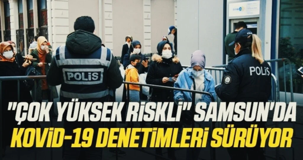 'Çok yüksek riskli' Samsun'da Kovid-19 denetimleri sürüyor
