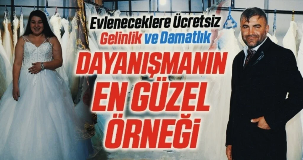 Dayanışmanın en güzel örneği Evleneceklere Ücretsiz Gelinlik ve Damatlık