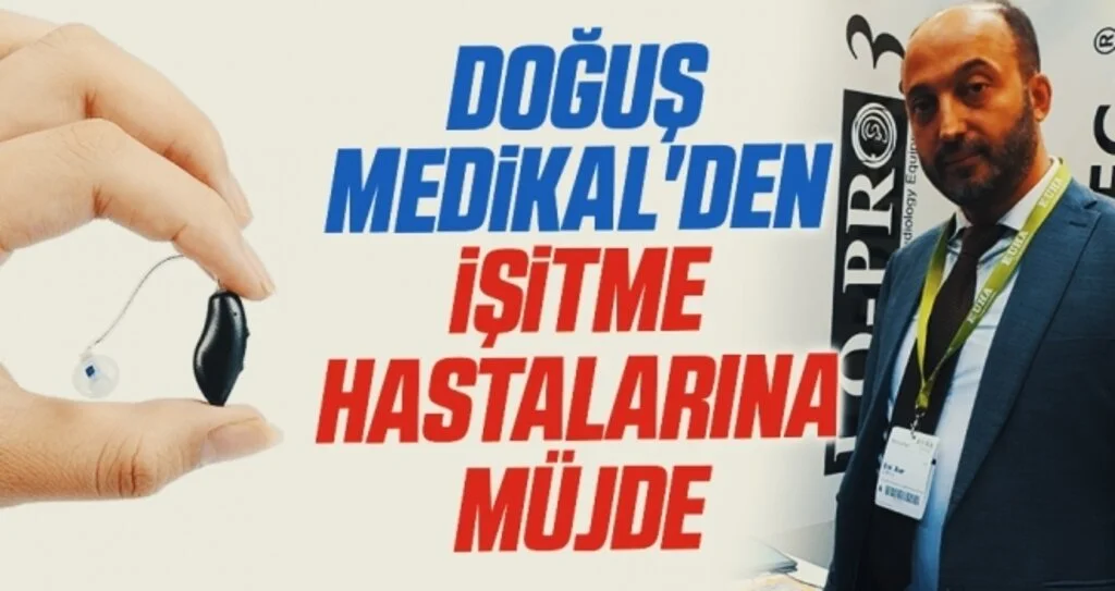 Doğuş Medikal'den işitme hastalarına müjde
